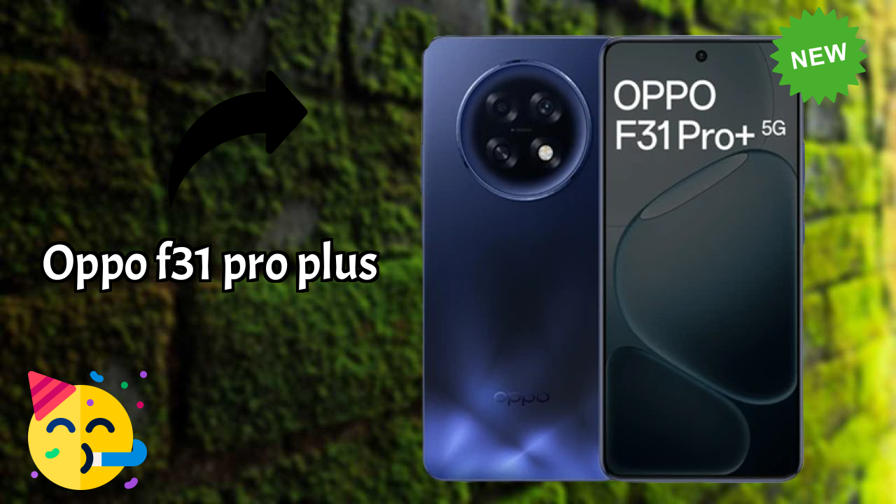 OPPO F31 Pro Plus vs Samsung Galaxy: Complete Review