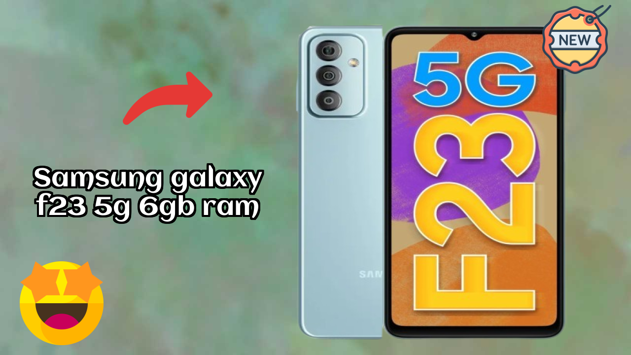 Samsung Galaxy F23 5G 6GB RAM vs Samsung Galaxy: Complete Compare
