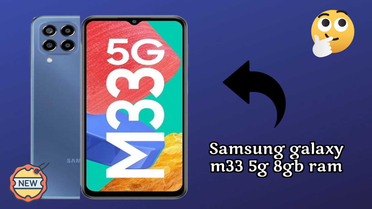 Samsung Galaxy M33 5G 8GB RAM Price: ₹18,499 - Complete Analysis